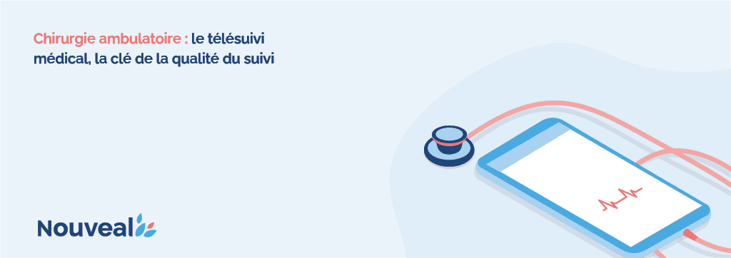 Télésuivi en chirurgie ambulatoire : la clé de la qualité du suivi