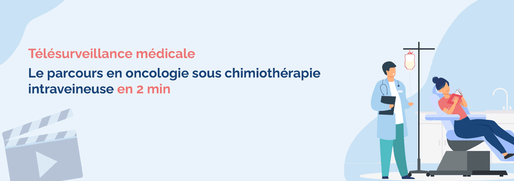 Télésurveillance patient : parcours en oncologie – chimiothérapie intraveineuse